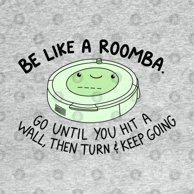 Be like a roomba (green) by crankycranium